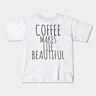 Coffee Makes Life Beautiful Kids T-Shirt